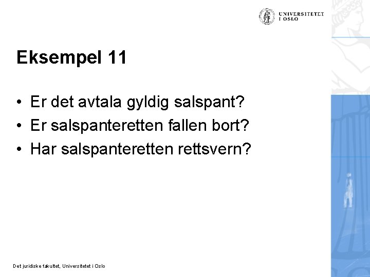 Eksempel 11 • Er det avtala gyldig salspant? • Er salspanteretten fallen bort? •