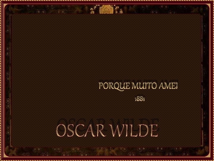 PORQUE MUITO AMEI 1881 OSCAR WILDE 