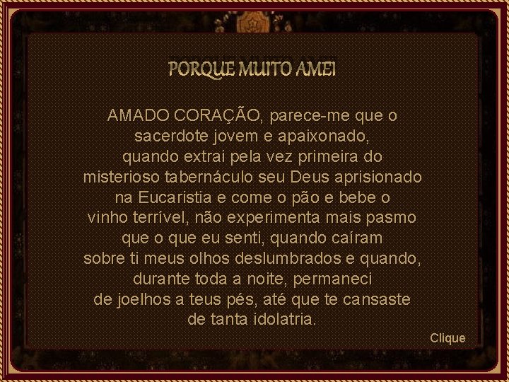 PORQUE MUITO AMEI AMADO CORAÇÃO, parece-me que o sacerdote jovem e apaixonado, quando extrai