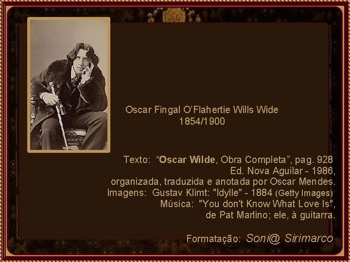 Oscar Fingal O’Flahertie Wills Wide 1854/1900 Texto: “Oscar Wilde, Obra Completa”, pag. 928 Ed.