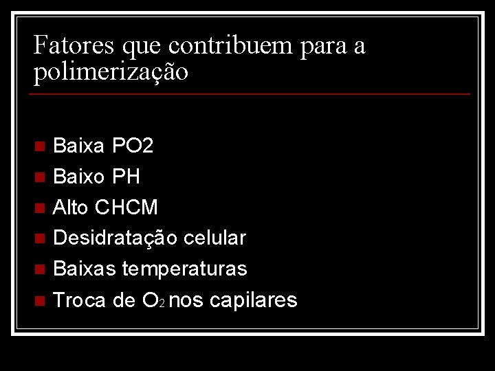 Fatores que contribuem para a polimerização Baixa PO 2 n Baixo PH n Alto