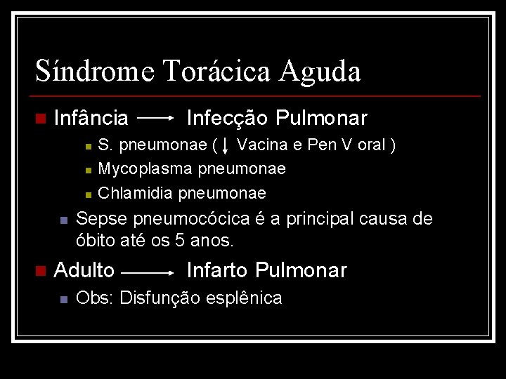 Síndrome Torácica Aguda n Infância n n n S. pneumonae ( Vacina e Pen