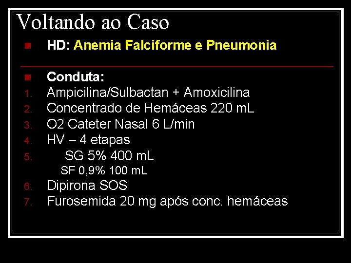 Voltando ao Caso n HD: Anemia Falciforme e Pneumonia n Conduta: Ampicilina/Sulbactan + Amoxicilina