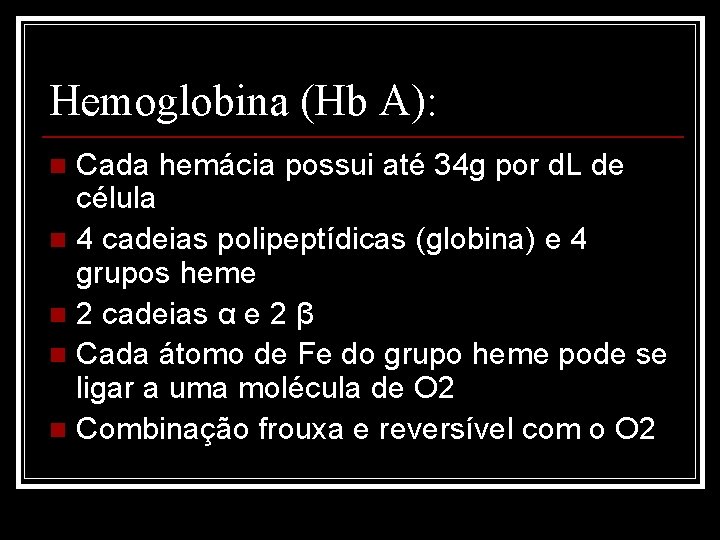 Hemoglobina (Hb A): Cada hemácia possui até 34 g por d. L de célula
