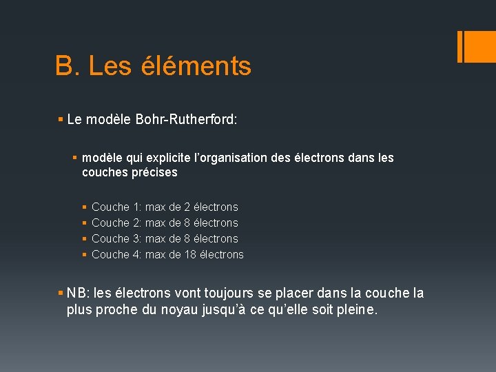 B. Les éléments § Le modèle Bohr-Rutherford: § modèle qui explicite l’organisation des électrons