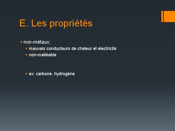 E. Les propriétés § non-métaux: § mauvais conducteurs de chaleur et électricité § non-malléable