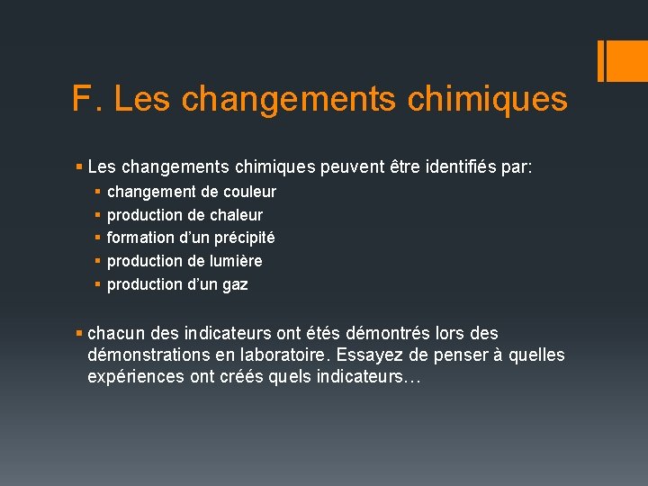 F. Les changements chimiques § Les changements chimiques peuvent être identifiés par: § §