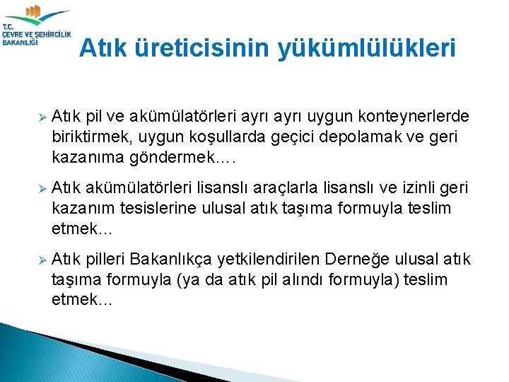 Atık üreticisinin yükümlülükleri Ø Atık pil ve akümülatörleri ayrı uygun konteynerlerde biriktirmek, uygun koşullarda