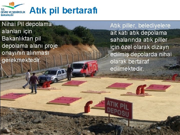 Atık pil bertarafı Nihai Pil depolama alanları için Bakanlıktan pil depolama alanı proje onayının