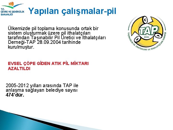 Yapılan çalışmalar-pil Ülkemizde pil toplama konusunda ortak bir sistem oluşturmak üzere pil ithalatçıları tarafından