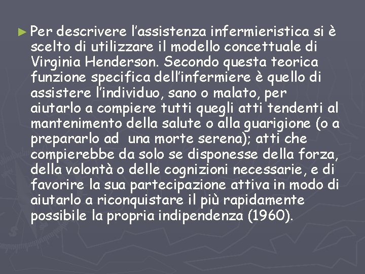 ► Per descrivere l’assistenza infermieristica si è scelto di utilizzare il modello concettuale di