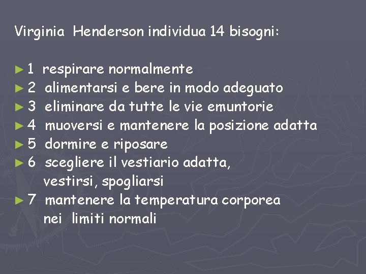 Virginia Henderson individua 14 bisogni: ► 1 ► 2 ► 3 ► 4 ►