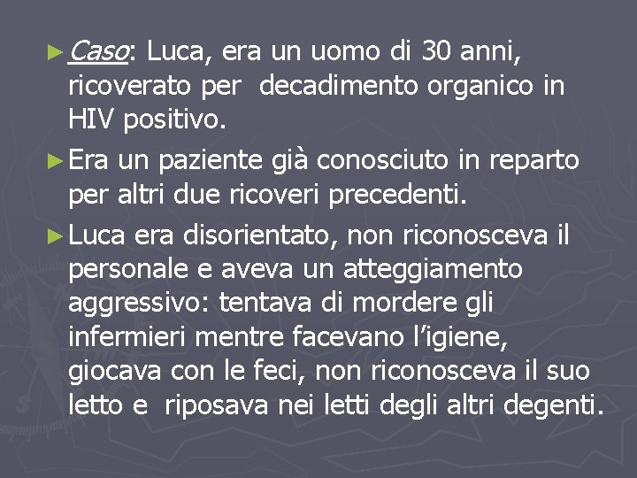 ► Caso: Luca, era un uomo di 30 anni, ricoverato per decadimento organico in