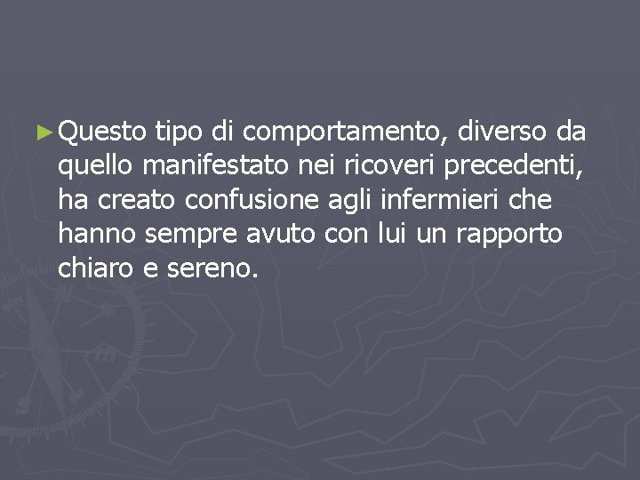 ► Questo tipo di comportamento, diverso da quello manifestato nei ricoveri precedenti, ha creato