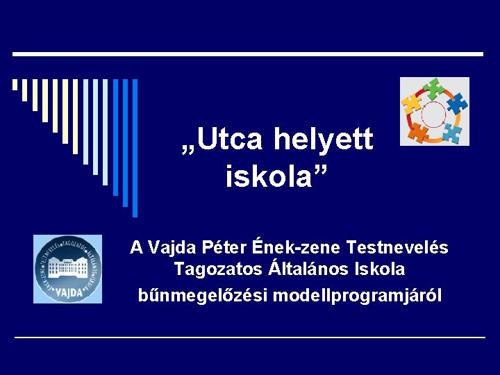 „Utca helyett iskola” A Vajda Péter Ének-zene Testnevelés Tagozatos Általános Iskola bűnmegelőzési modellprogramjáról 