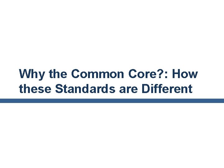 Why the Common Core? : How these Standards are Different 