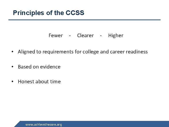 Principles of the CCSS Fewer - Clearer - Higher • Aligned to requirements for