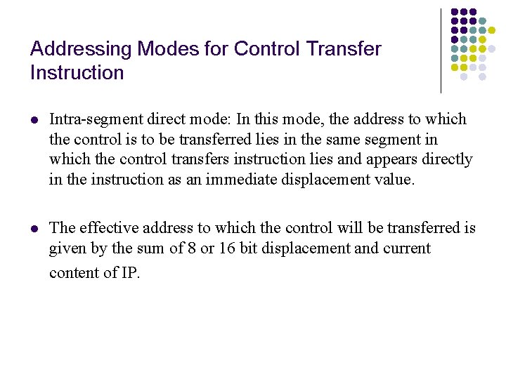 Addressing Modes for Control Transfer Instruction l Intra-segment direct mode: In this mode, the