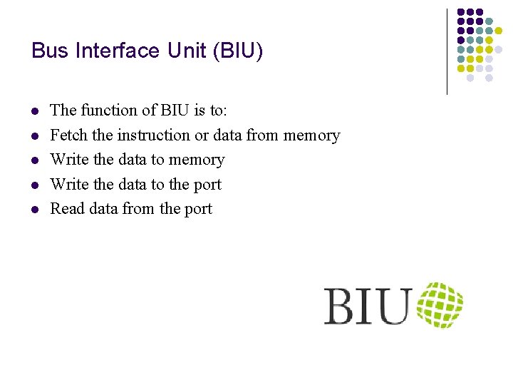Bus Interface Unit (BIU) l l l The function of BIU is to: Fetch