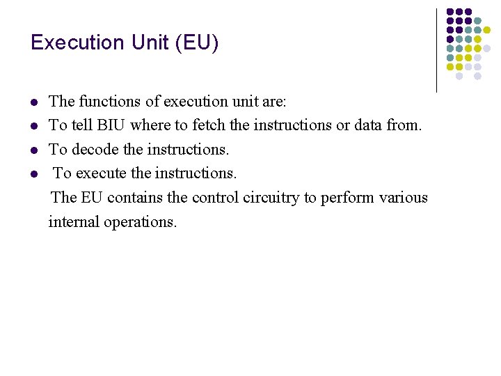 Execution Unit (EU) l l The functions of execution unit are: To tell BIU