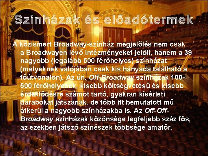 Színházak és előadótermek A közismert Broadway-színház megjelölés nem csak a Broadwayen lévő intézményeket jelöli,
