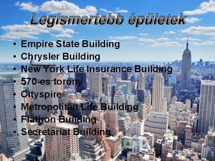 Legismertebb épületek • • Empire State Building Chrysler Building New York Life Insurance Building