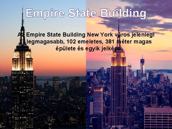 Empire State Building Az Empire State Building New York város jelenlegi legmagasabb, 102 emeletes,