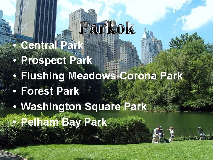 Parkok • • • Central Park Prospect Park Flushing Meadows-Corona Park Forest Park Washington