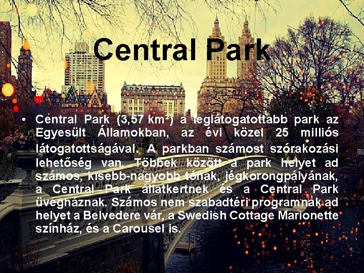 Central Park • Central Park (3, 57 km²) a leglátogatottabb park az Egyesült Államokban,