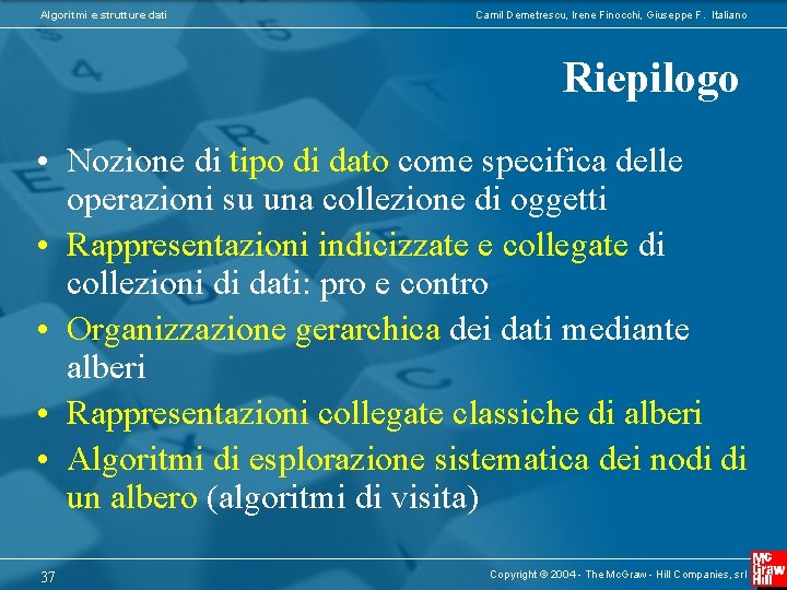 Algoritmi e strutture dati Camil Demetrescu, Irene Finocchi, Giuseppe F. Italiano Riepilogo • Nozione