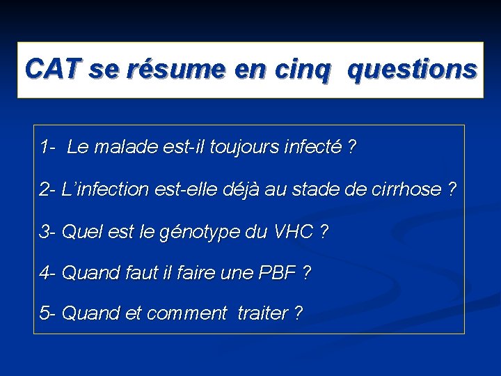 CAT se résume en cinq questions 1 - Le malade est-il toujours infecté ?