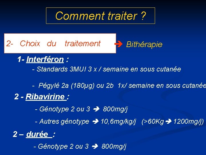 Comment traiter ? 2 - Choix du traitement Bithérapie 1 - Interféron : -