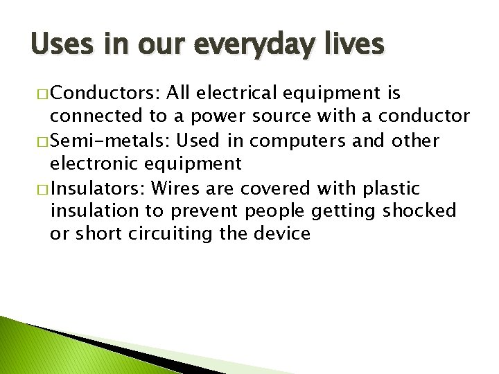 Uses in our everyday lives � Conductors: All electrical equipment is connected to a