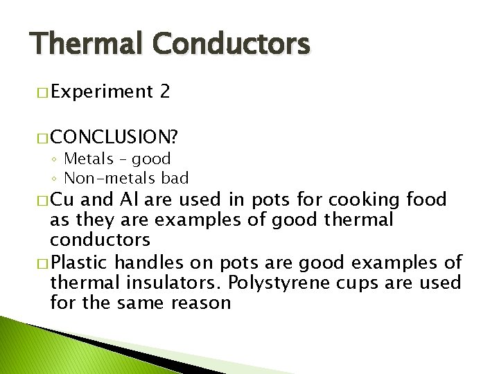 Thermal Conductors � Experiment 2 � CONCLUSION? ◦ Metals – good ◦ Non-metals bad