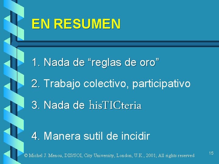 EN RESUMEN 1. Nada de “reglas de oro” 2. Trabajo colectivo, participativo 3. Nada