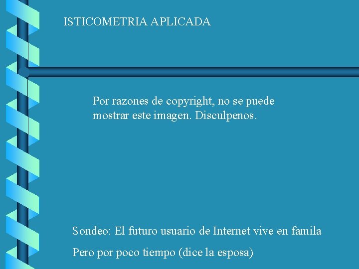 ISTICOMETRIA APLICADA Por razones de copyright, no se puede mostrar este imagen. Disculpenos. Sondeo: