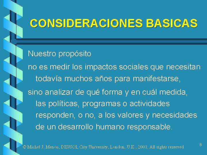 CONSIDERACIONES BASICAS Nuestro propósito no es medir los impactos sociales que necesitan todavía muchos