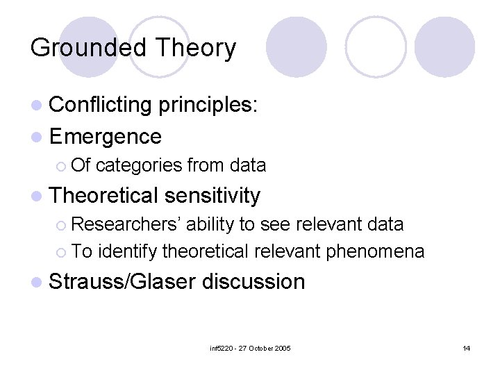 Grounded Theory l Conflicting principles: l Emergence ¡ Of categories from data l Theoretical