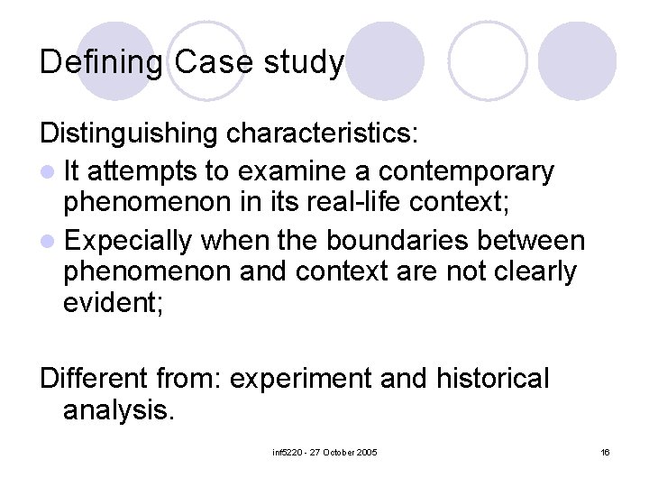 Defining Case study Distinguishing characteristics: l It attempts to examine a contemporary phenomenon in