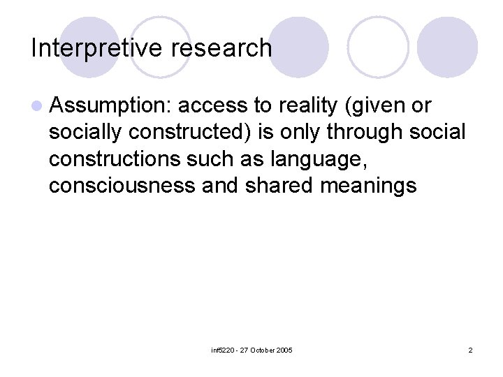 Interpretive research l Assumption: access to reality (given or socially constructed) is only through