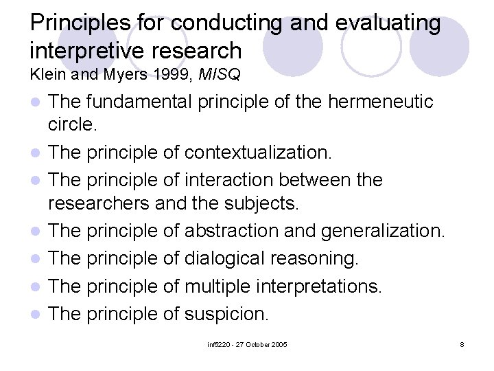 Principles for conducting and evaluating interpretive research Klein and Myers 1999, MISQ l l