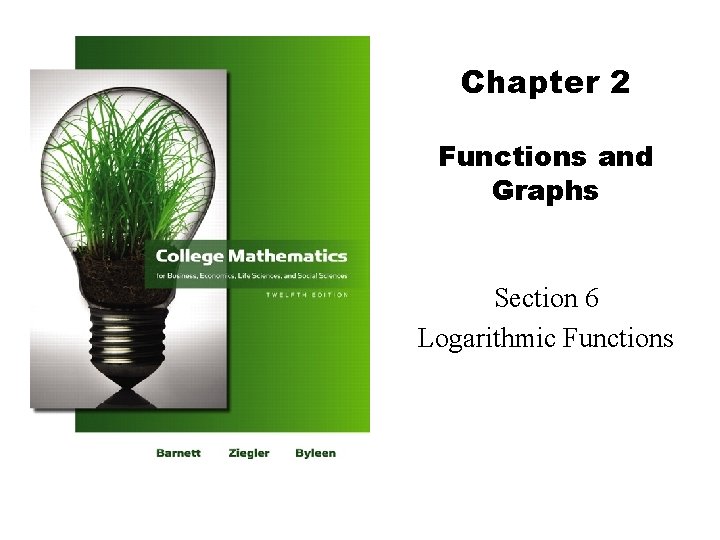 Chapter 2 Functions and Graphs Section 6 Logarithmic