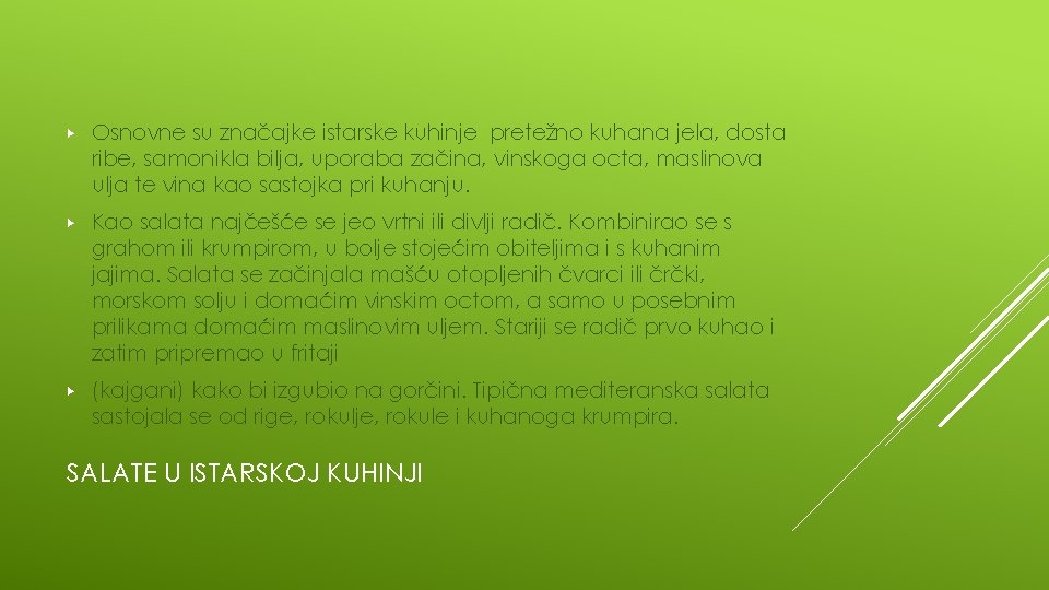 ▶ Osnovne su značajke istarske kuhinje pretežno kuhana jela, dosta ribe, samonikla bilja, uporaba