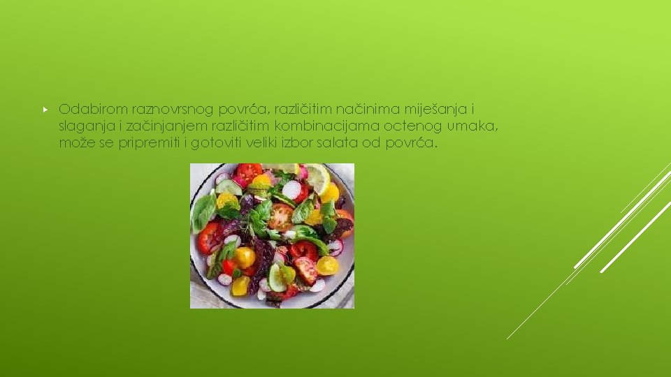 ▶ Odabirom raznovrsnog povrća, različitim načinima miješanja i slaganja i začinjanjem različitim kombinacijama octenog