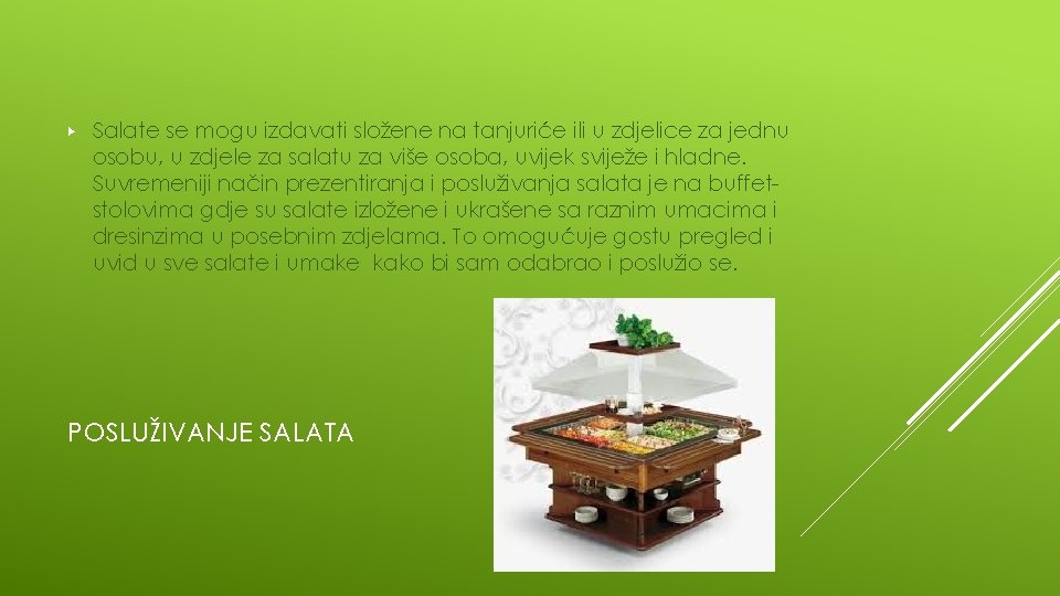 ▶ Salate se mogu izdavati složene na tanjuriće ili u zdjelice za jednu osobu,