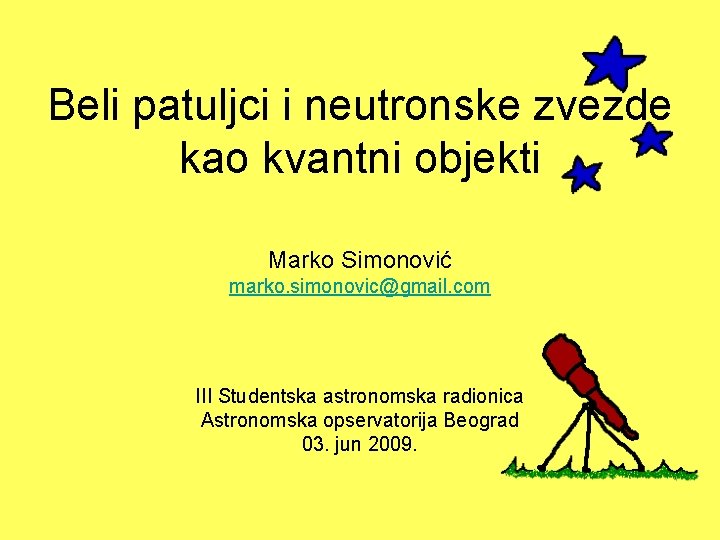 Beli patuljci i neutronske zvezde kao kvantni objekti Marko Simonović marko. simonovic@gmail. com III