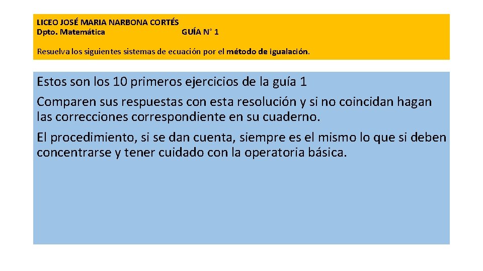 LICEO JOSÉ MARIA NARBONA CORTÉS Dpto. Matemática GUÍA N° 1 Resuelva los siguientes sistemas