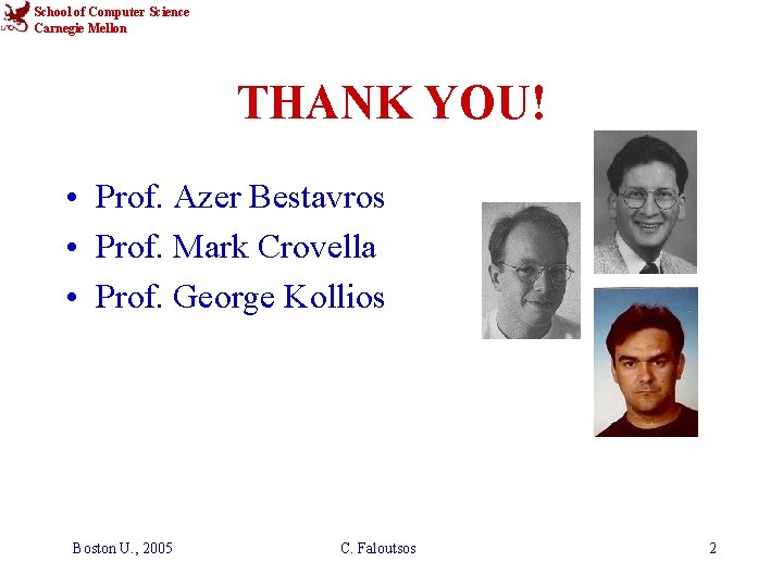 School of Computer Science Carnegie Mellon THANK YOU! • Prof. Azer Bestavros • Prof.