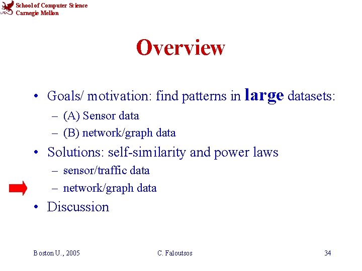 School of Computer Science Carnegie Mellon Overview • Goals/ motivation: find patterns in large