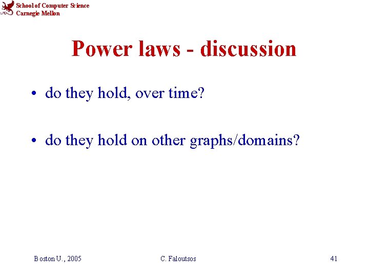 School of Computer Science Carnegie Mellon Power laws - discussion • do they hold,